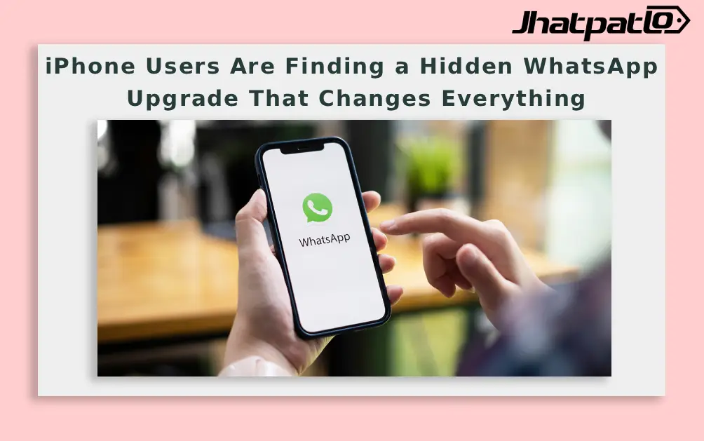  iPhone Users Are Finding a Hidden WhatsApp Upgrade That Changes Everything